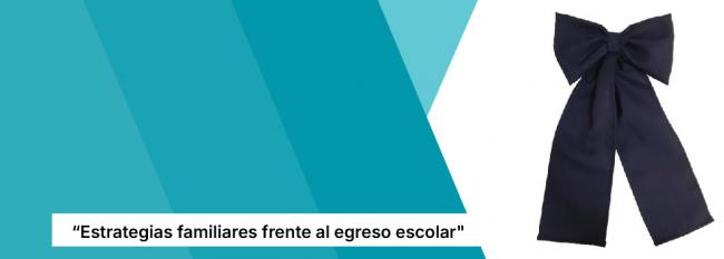 "Estrategias familiares frente al egreso escolar"